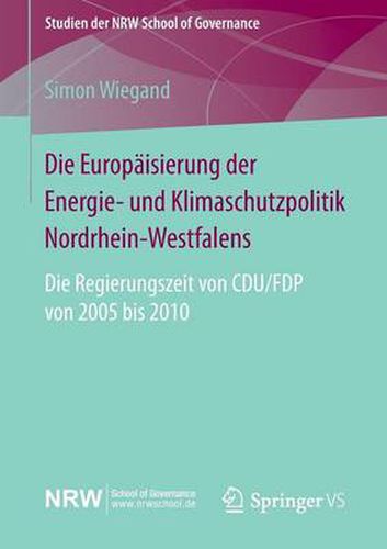 Die Europaisierung der Energie- und Klimaschutzpolitik Nordrhein-Westfalens: Die Regierungszeit von CDU/FDP von 2005 bis 2010