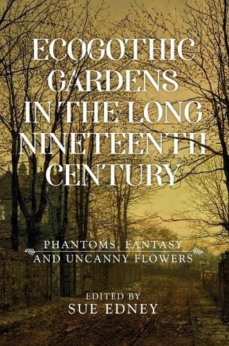 Cover image for Ecogothic Gardens in the Long Nineteenth Century