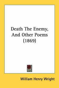 Cover image for Death the Enemy, and Other Poems (1869)