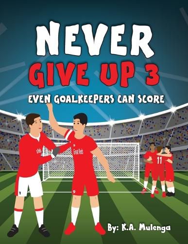 Never Give Up Part 3- Even Goalkeepers Can Score