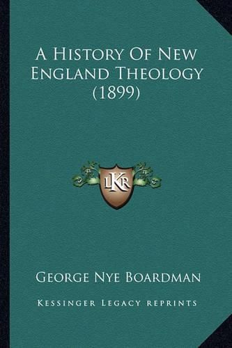 A History of New England Theology (1899)