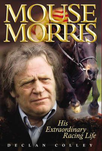 Cover image for Mouse Morris: His Extraordinary Racing Life