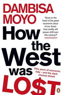 Cover image for How The West Was Lost: Fifty Years of Economic Folly - And the Stark Choices Ahead
