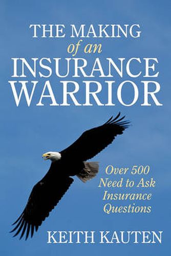 Cover image for The Making of an Insurance Warrior: Over 500 Need to Ask Insurance Questions