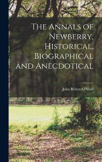 Cover image for The Annals of Newberry, Historical, Biographical and Anecdotical