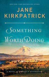 Cover image for Something Worth Doing - A Novel of an Early Suffragist