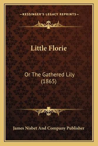 Little Florie: Or the Gathered Lily (1865)