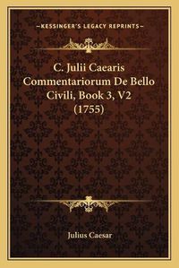 Cover image for C. Julii Caearis Commentariorum de Bello Civili, Book 3, V2 (1755)