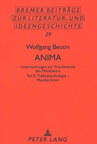 Anima: Untersuchungen Zur Frauenmystik Des Mittelalters. Teil 3: Tiefenpsychologie - Mystikerinnen