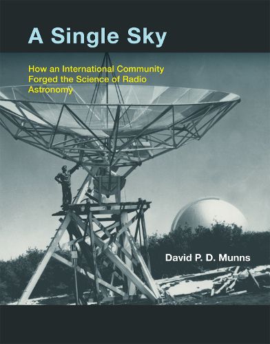 Cover image for A Single Sky: How an International Community Forged the Science of Radio Astronomy