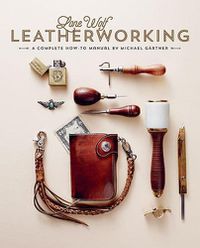 Cover image for Lone Wolf Leatherworking: A Complete How-to Manual