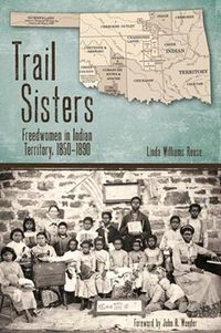 Cover image for Trail Sisters: Freedwomen in Indian Territory, 1850-1890