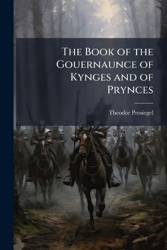 Cover image for The Book of the Gouernaunce of Kynges and of Prynces: Die Von Lydgate Und Einem Anonymus Hinterlassene Me.: Bearbeitung Des Secretum Seretorum