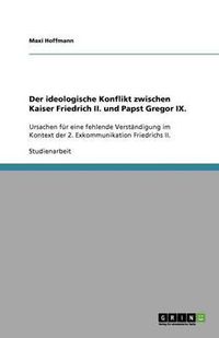 Cover image for Der ideologische Konflikt zwischen Kaiser Friedrich II. und Papst Gregor IX.