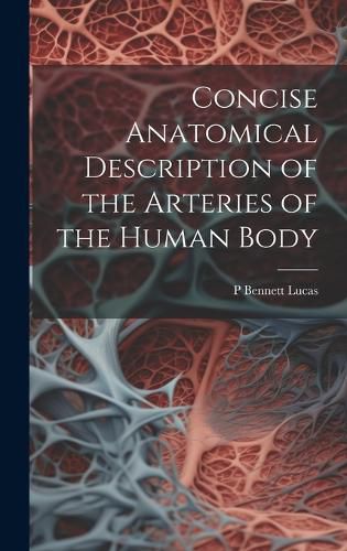 Cover image for Concise Anatomical Description of the Arteries of the Human Body