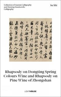 Cover image for Su Shi: Rhapsody on Dongting Spring Colours Wine and Rhapsody on Pine Wine of Zhongshan: Collection of Ancient Calligraphy and Painting Handscrolls: Calligraphy