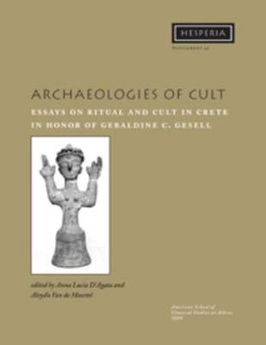 Archaeologies of Cult: Essays on Ritual and Cult in Crete in Honor of Geraldine C. Gesell