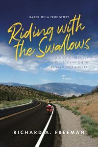 Cover image for Riding With The Swallows: A Story of Recovery and Discovery on the Transamerica Bike Trail
