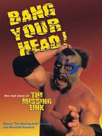 Cover image for Bang Your Head!: The Real Story of the Missing Link