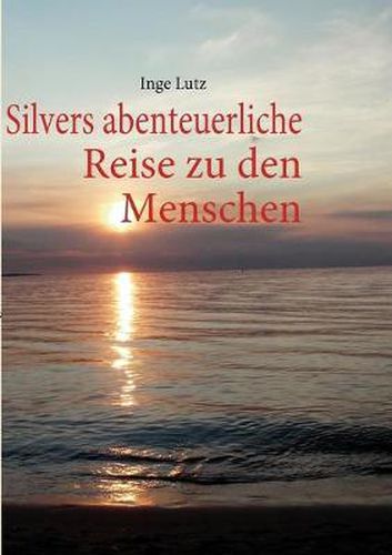 Cover image for Silvers abenteuerliche Reise zu den Menschen