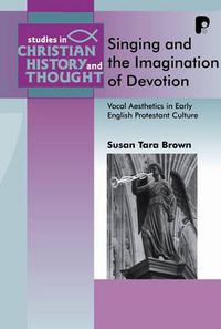 Cover image for Singing and the Imagination of Devotion: Vocal Aesthetics in Early English Protestantism