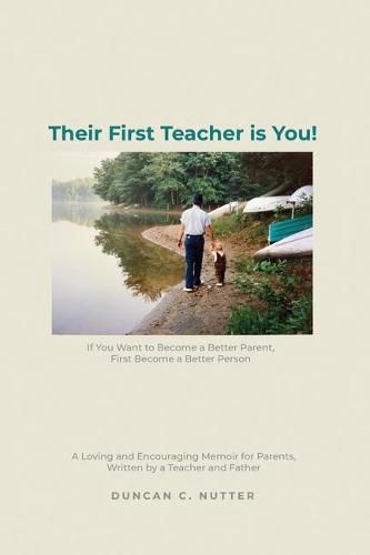 Cover image for Their First Teacher is You!: If You Want to Become a Better Parent, First Become a Better Person. A Loving and Encouraging Memoir for Parents, Written by a Teacher and Father