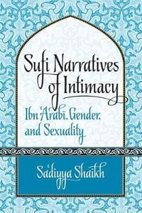 Cover image for Sufi Narratives of Intimacy: Ibn 'Arabi, Gender, and Sexuality