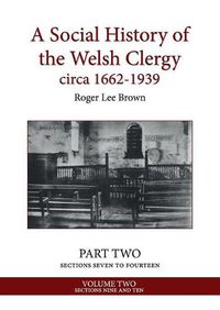 Cover image for A Social History of the Welsh Clergy circa 1662-1939: PART TWO sections seven to fourteen. VOLUME TWO