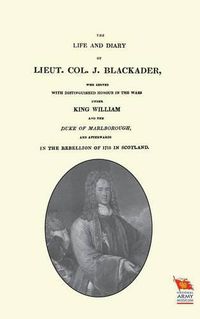 Cover image for LIFE AND DIARY OF LIEUT. COL. J BLACKADERWho served with distinguished honour in the wars under King William and the Duke of Marlborough