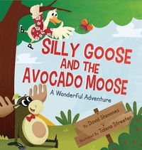 Cover image for Silly Goose and The Avocado Moose: A Wonderful Adventure