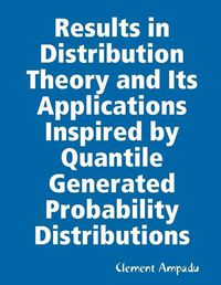 Cover image for Results in Distribution Theory and Its Applications Inspired by Quantile Generated Probability Distributions