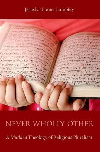 Cover image for Never Wholly Other: A Muslima Theology of Religious Pluralism