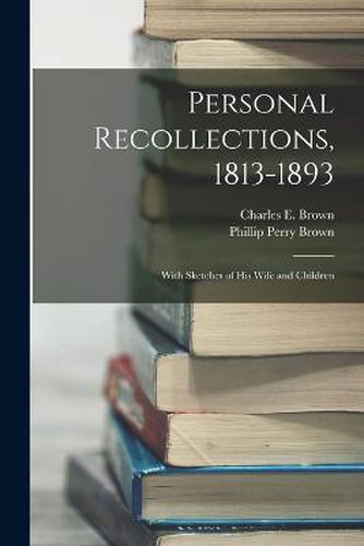 Personal Recollections, 1813-1893