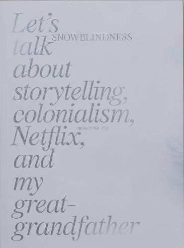 Cover image for Snowblindness: Let's Talk about Storytelling, Colonialism, Netflix and My Great Grandfather