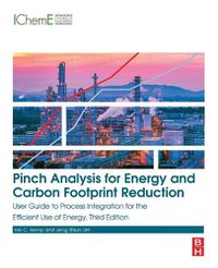 Cover image for Pinch Analysis for Energy and Carbon Footprint Reduction: User Guide to Process Integration for the Efficient Use of Energy