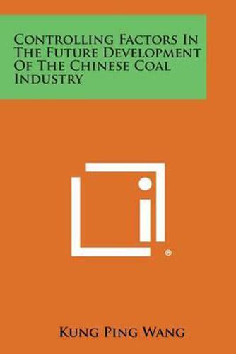 Controlling Factors in the Future Development of the Chinese Coal Industry