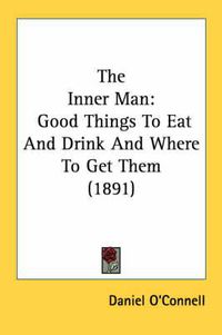 Cover image for The Inner Man: Good Things to Eat and Drink and Where to Get Them (1891)