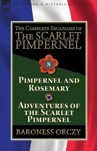 Cover image for The Complete Escapades of The Scarlet Pimpernel: Volume 8-Pimpernel and Rosemary & Adventures of the Scarlet Pimpernel