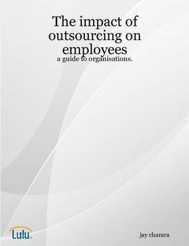 Cover image for The Impact of Outsourcing on Employees: a Guide to Organisations.