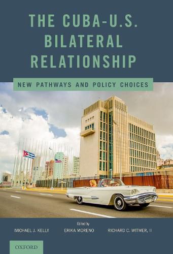 The Cuba-US Bilateral Relationship: New Pathways and Policy Choices