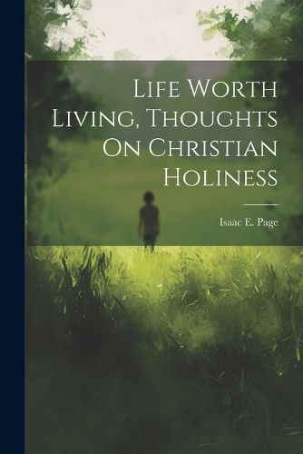 Cover image for Life Worth Living, Thoughts On Christian Holiness