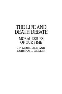 Cover image for The Life and Death Debate: Moral Issues of Our Time