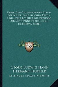 Cover image for Ueber Den Gegenwartigen Stand Der Neutestamentlichen Kritik, Und Ueber Begriff Und Methode Der Sogenannten Biblischen Einleitung (1848)