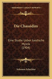 Cover image for Die Chassidim: Eine Studie Ueber Juedische Mystik (1904)