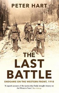 Cover image for The Last Battle: Endgame on the Western Front, 1918