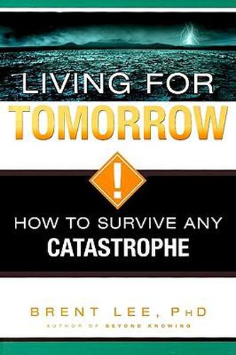 Cover image for Living for Tomorrow: How to Survive Any Catastrophe