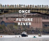 Cover image for Once and Future River: Reclaiming the Duwamish