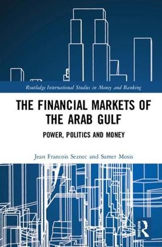 Cover image for The Financial Markets of the Arab Gulf: Power, Politics and Money