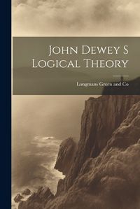 Cover image for John Dewey s Logical Theory