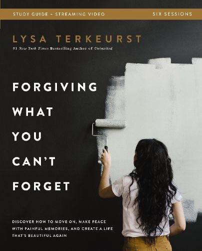 Cover image for Forgiving What You Can't Forget Bible Study Guide plus Streaming Video: Discover How to Move On, Make Peace with Painful Memories, and Create a Life That's Beautiful Again